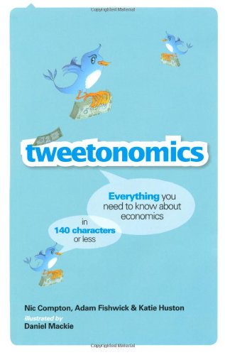 Tweetonomics: Everything You Need to Know About Economics in 140 Characters or Less Business, Finance & Career