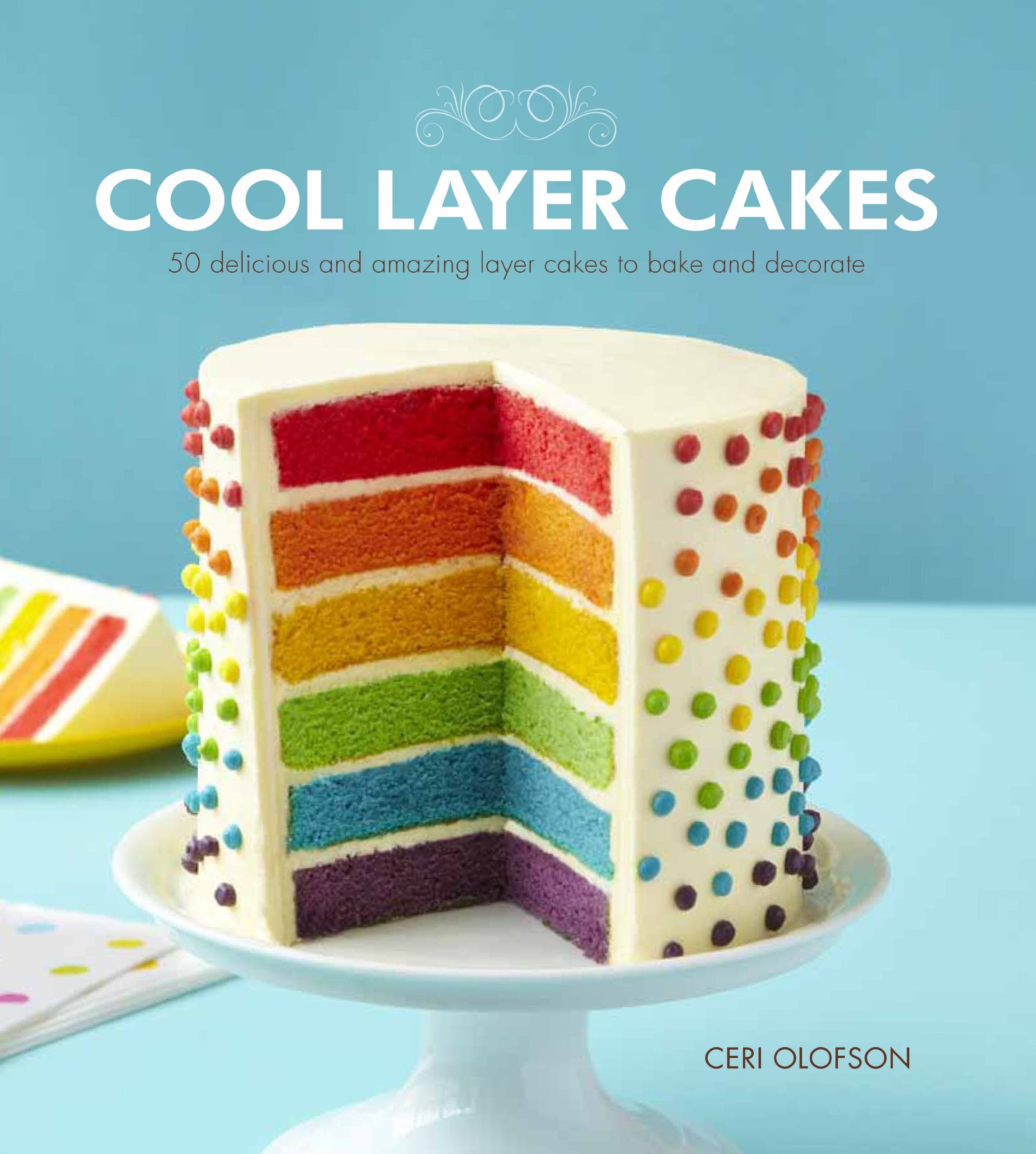 Cool Layer Cakes: 50 Delicious and Amazing Layer Cakes to Bake and Decorate Leisure, Home & Garden