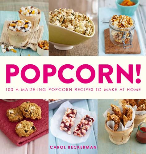 Popcorn!: 100 A-maize-ing Recipes to Make at Home Leisure, Home & Garden