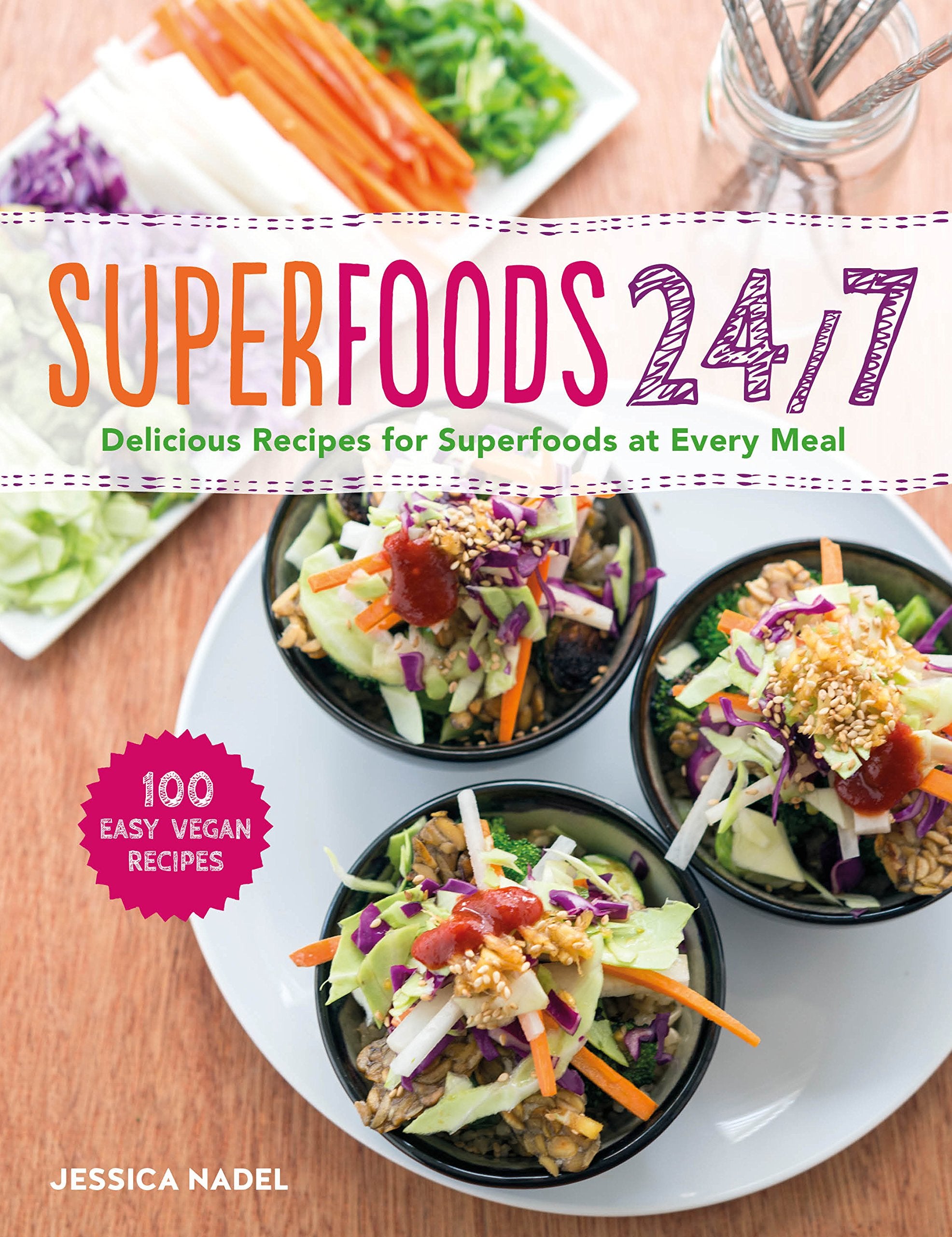 Superfoods 24/7: More Than 100 Easy and Inspired Recipes to Enjoy the World's Most Nutritious Foods at Every Meal, Every Day: More Than 100 Easy and ... Nutritious Foods at Every Meal, Every Day Leisure, Home & Garden