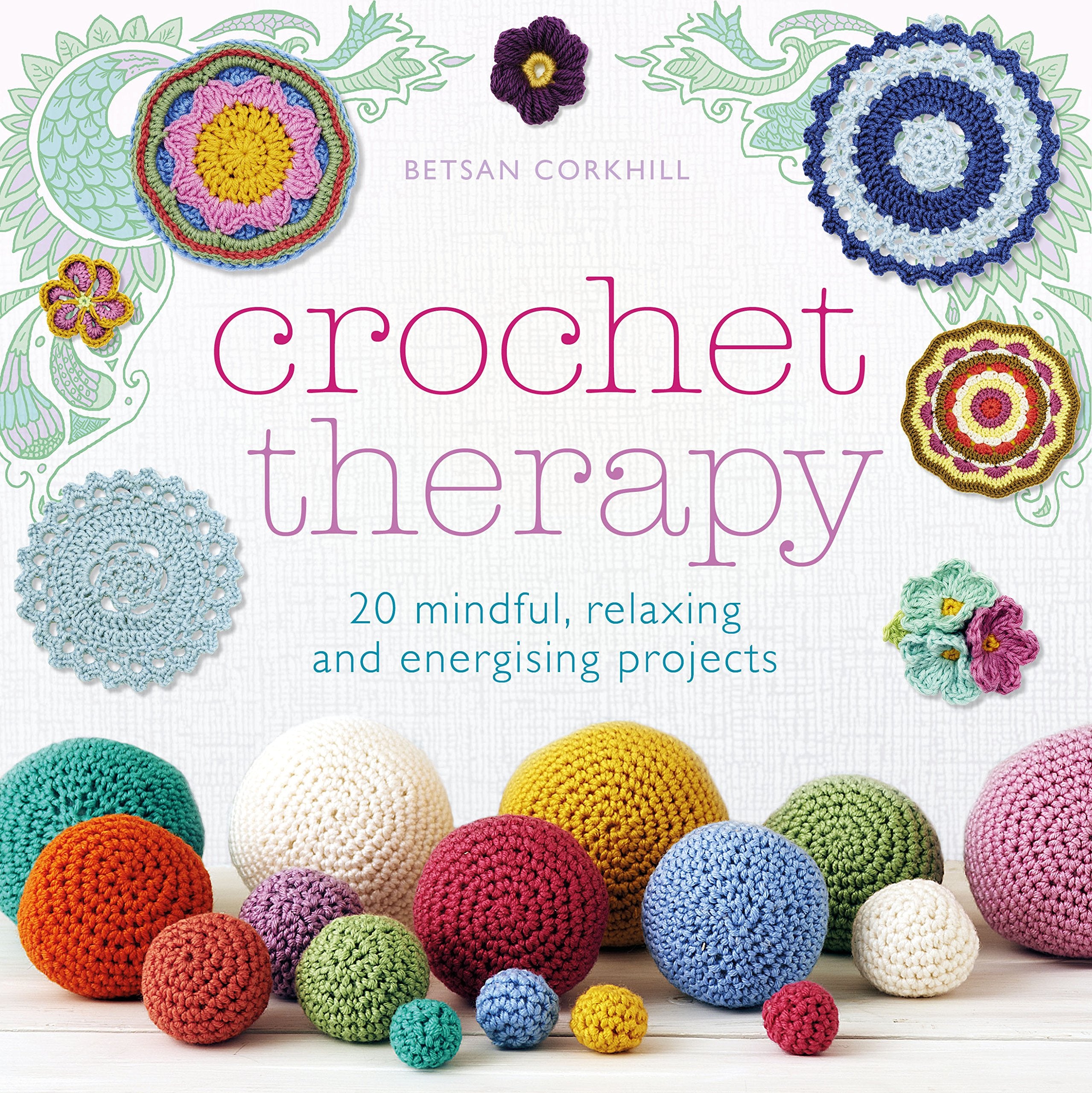 Crochet Therapy: 20 Mindful Projects for Relaxation and Reflection: 20 mindful, relaxing and energising projects Medicine