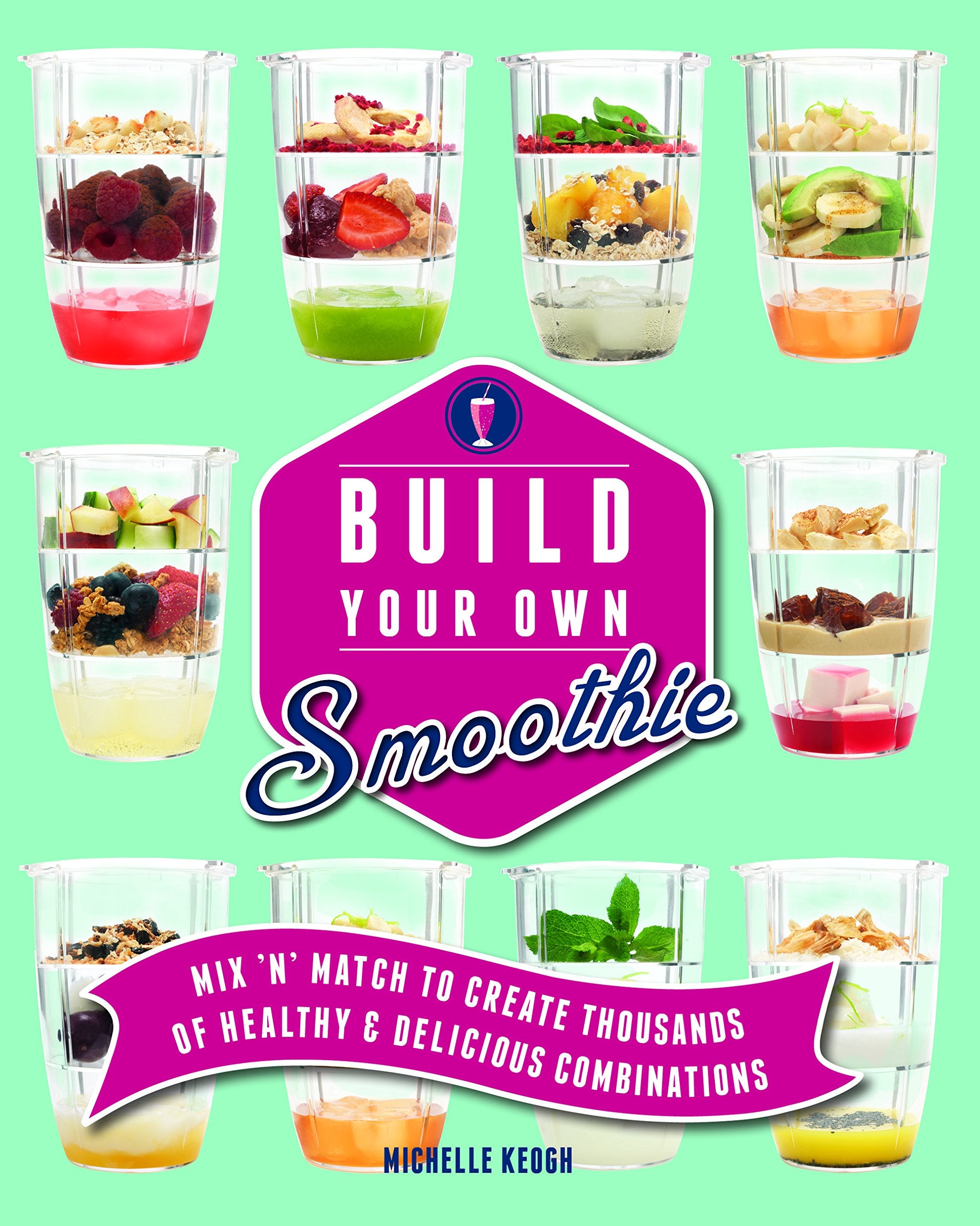 Build Your Own Smoothie: More Than 60,000 Smoothie Combos Leisure, Home & Garden