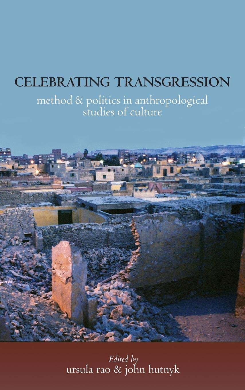 Celebrating Transgression: Method and Politics in Anthropological Studies of Cultures A book in Honour of Klaus Peter Koepping Social Sciences