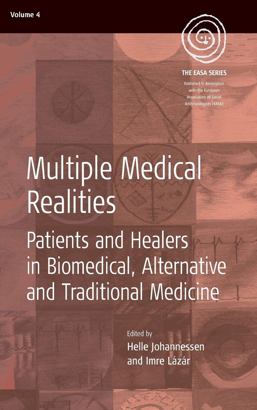 Multiple Medical Realities: Patients and Healers in Biomedical, Alternative and Traditional Medicine (Easa) Medicine