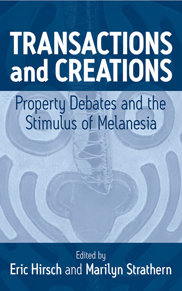 Transactions And Creations: Property Debates And The Stimulus Of Melanesia book