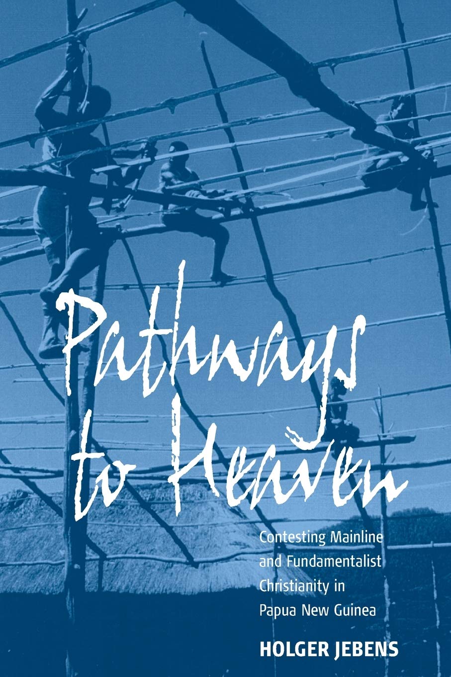 Pathways to Heaven: Contesting Mainline and Fundamentalist Christianity in Papua New Guinea Religion & Esotericism