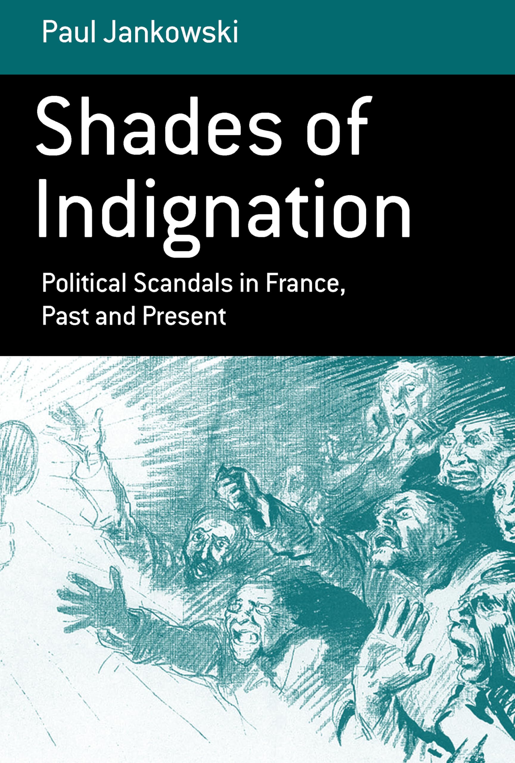 Shades of Indignation: Political Scandals in France, Past and Present (Monographs in French Studies, Band 8) Politics & History