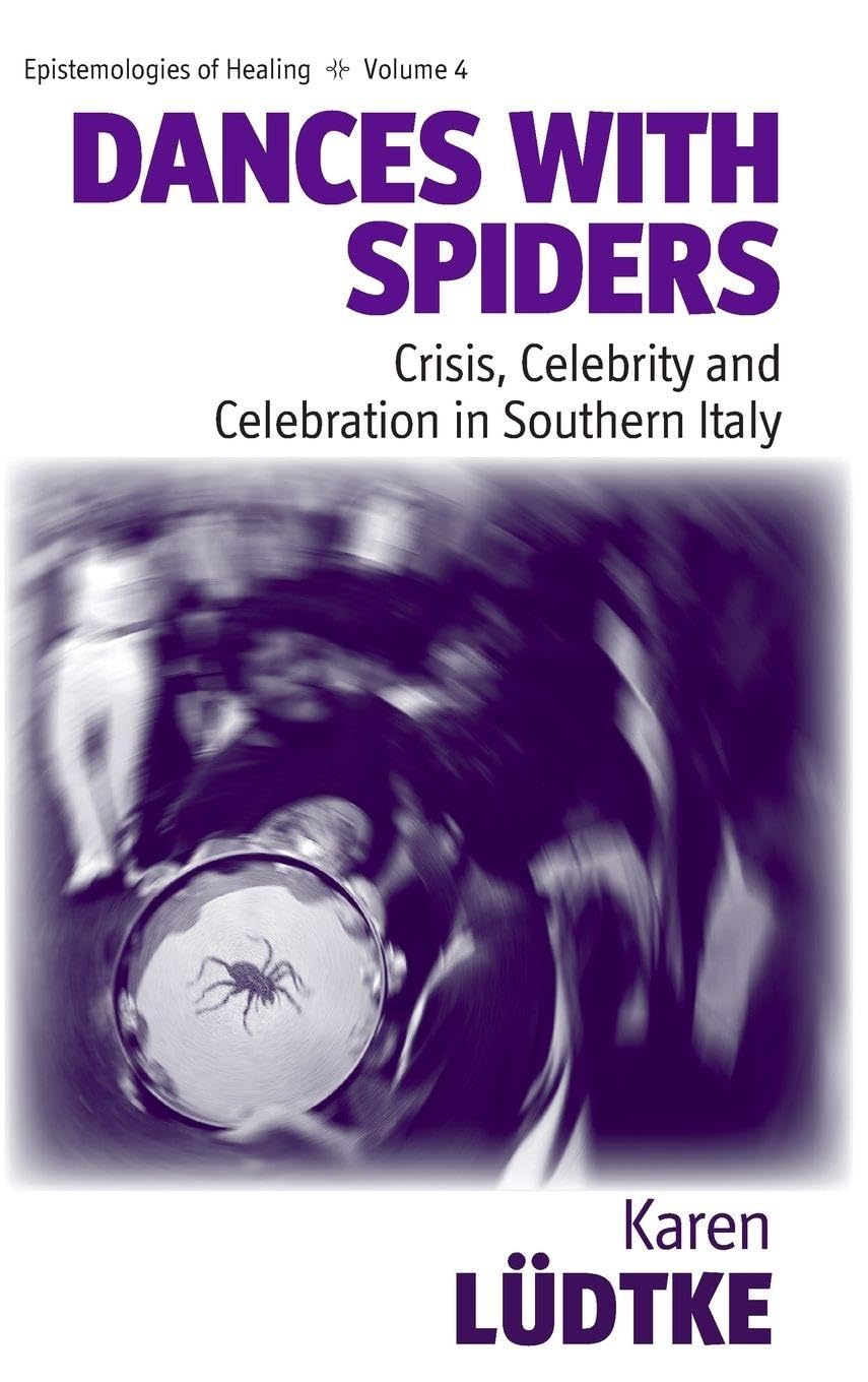 Dances with Spiders: Crisis, Celebrity and Celebration in Southern Italy (Epistemologies of Healing, Band 2) Medicine