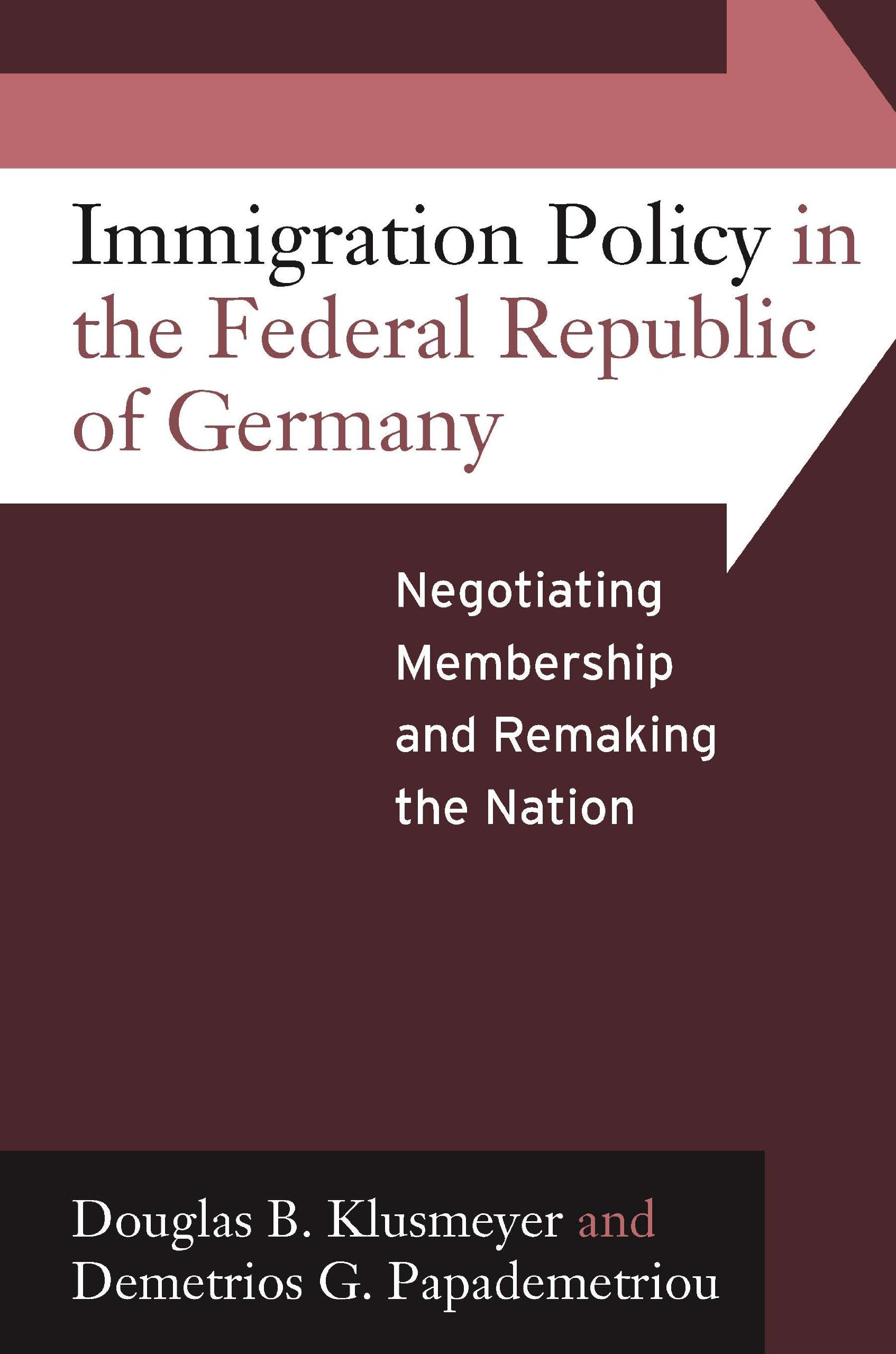 Immigration Policy in the Federal Republic of Germany: Negotiating Membership and Remaking the Nation Law