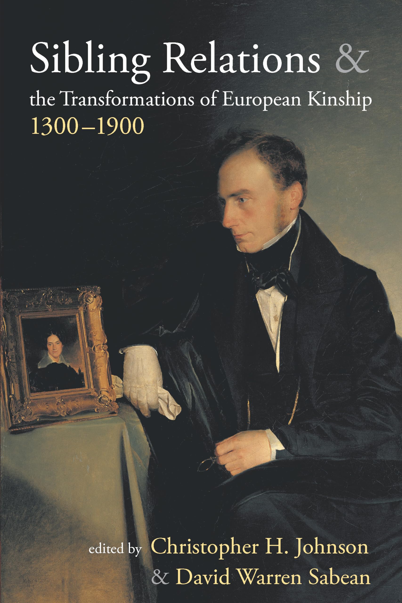 Sibling Relations and the Transformations of European Kinship, 1300-1900 book