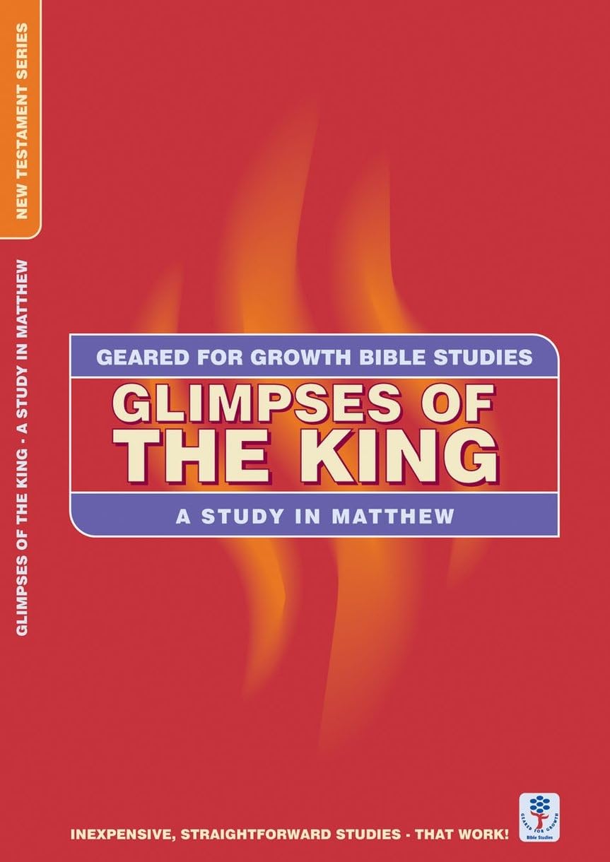 Glimpses of the King: A Study in Matthew (Geared for Growth Bible Studies) Social Sciences