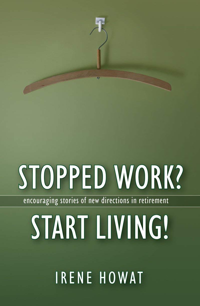 Stopped Work? Start Living!: Encouraging Stories of Directions in New Retirement Social Sciences
