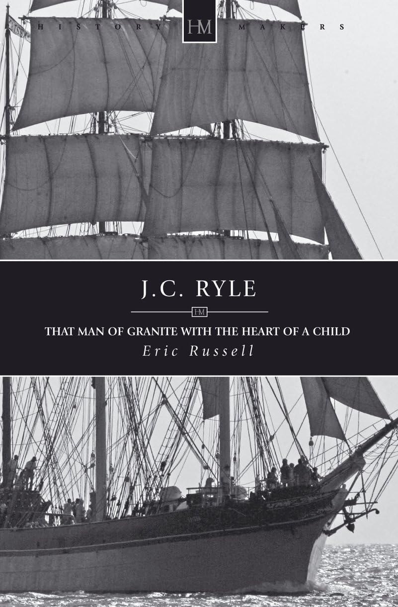 J.C. Ryle: That Man of Granite with the Heart of a Child (History Maker) Politics & Society