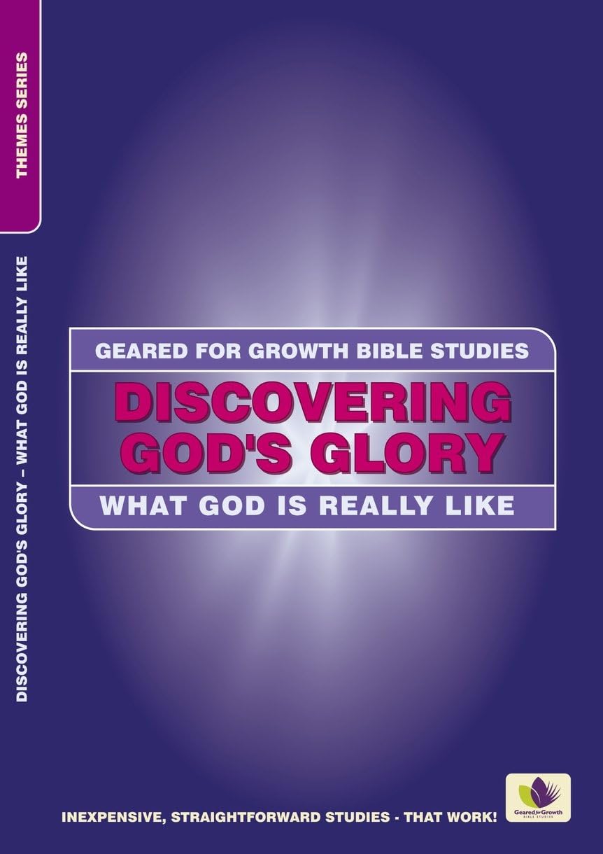 Discovering God's Glory: What God Is Really Like, Bible Stories to Impact the Lives of Ordinary People (Geared for Growth Bible Studies) Religion & Esotericism