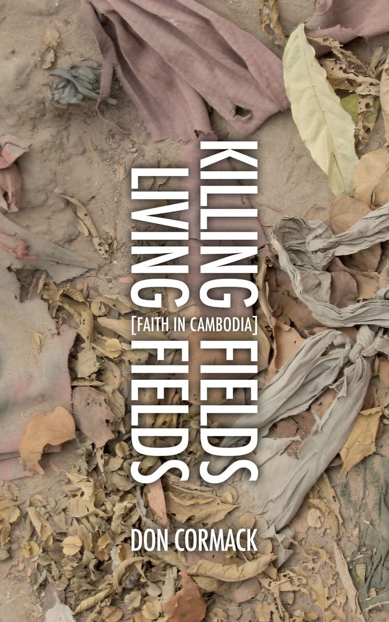 Killing Fields, Living Fields: An Unfinished Portrait of the Cambodian Church (Biography) Politics & Society