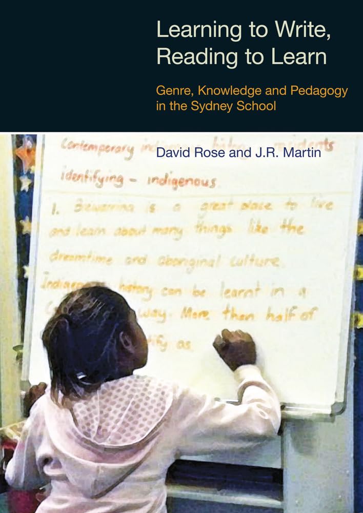 Learning to Write, Reading to Learn: Genre, Knowledge and Pedagogy in the Sydney School (Equinox Textbooks and Surveys in Linguistics) Social Sciences