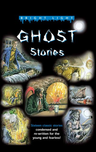Ghost Stories: Classic Stories, Condensed and Re-Written for the Young and Fearless (Bright Light) Horror & Mystery