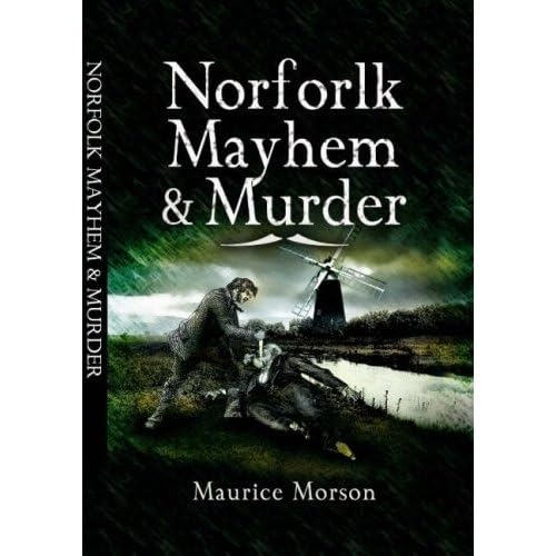 Norfolk Mayhem and Murder: Classic Cases Revisited Politics & Society