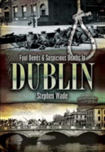 Foul Deeds & Suspicious Deaths in Dublin book