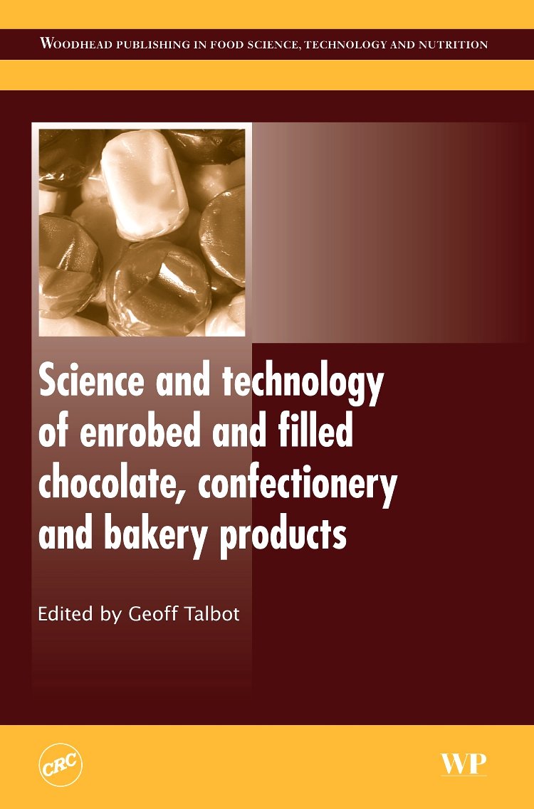 Science and Technology of Enrobed and Filled Chocolate, Confectionery and Bakery Products (Woodhead Publishing Series in Food Science, Technology and Nutrition) Business, Finance & Career