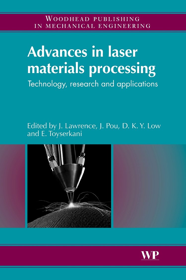 Advances in Laser Materials Processing: Technology, Research and Application (Woodhead Publishing Series in Welding and Other Joining Technologies) Business & Technology