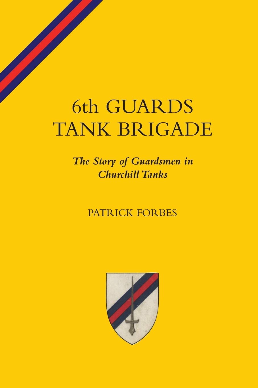 6th Guards Tank Brigade the Story of Guardsmen in Churchill Tanks Politics & History