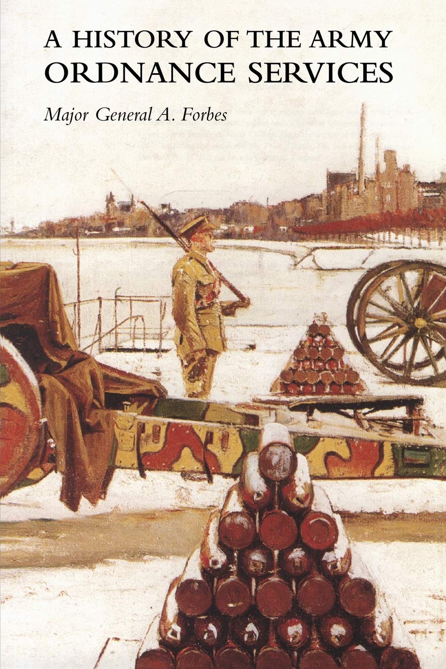 A History of the Army Ordnance Services the Great War Politics & History