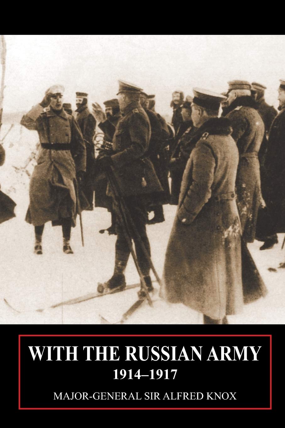 With the Russian Army 1914-1917 Volume 2 Politics & History
