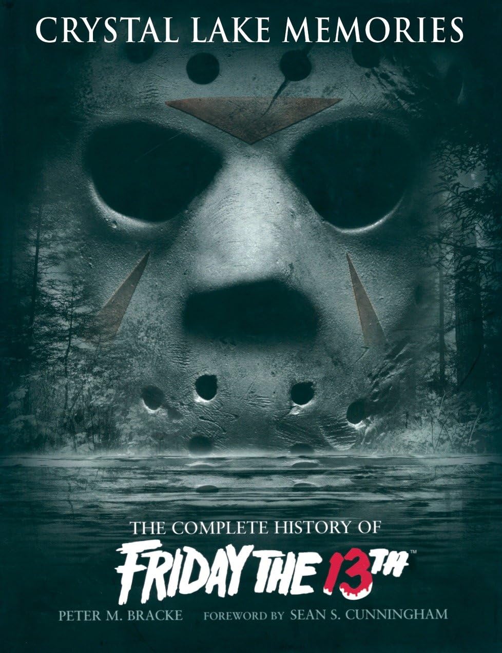 Crystal Lake Memories: The Complete History of Friday the 13th Film, Art & Culture