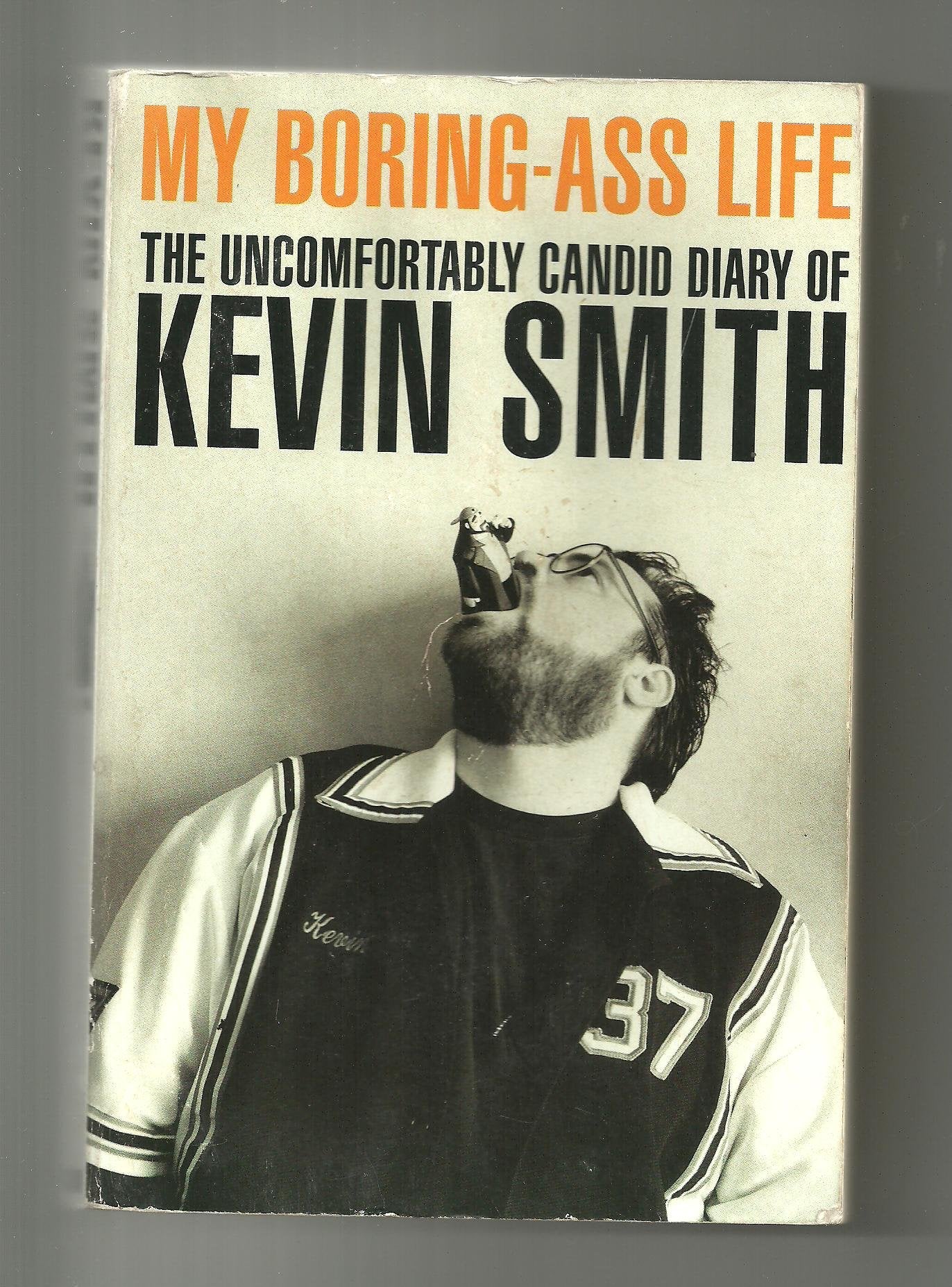 My Boring Ass Life: The Uncomfortably Candid Diary of Kevin Smith: The Uncensored Diary of Kevin Smith Art & Literature