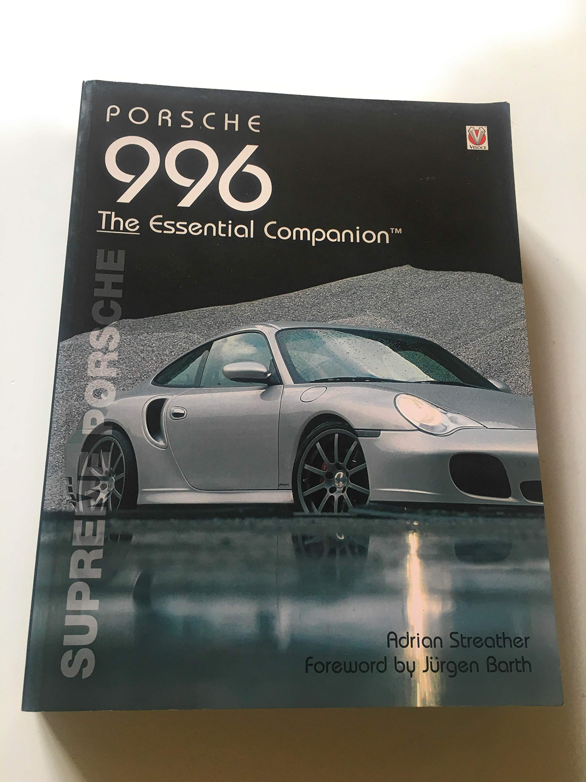 Porsche 996 The Essential Companion: Supreme Porsche: Supreme Porsche. Foreword by Jürgen Barth Business & Technology