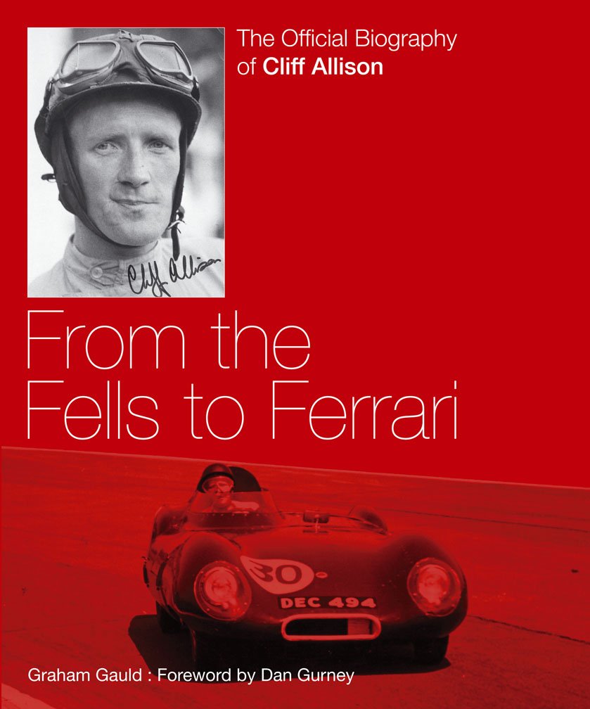 Cliff Allison: From the Fells to Ferrari: The Official Biography of Cliff Allison Sports