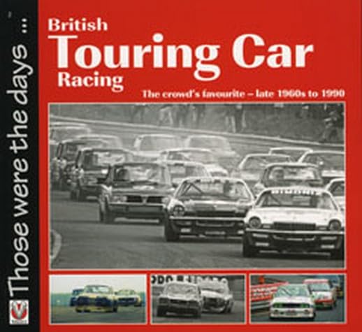 British Touring Car Racing: The crowd's favourite - late 1960s to 1990 (Those Were the Days. . .) Business & Technology