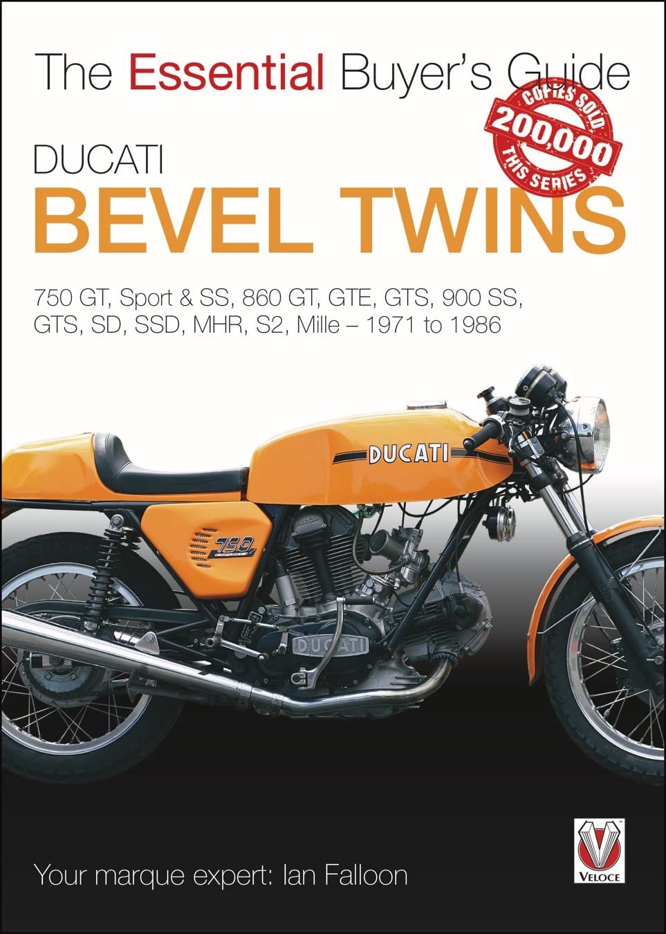 Ducati Bevel Twins: 750GT, Sport and Sport S, 860GT, GTE, GTS, 900 SS, GTS, SD, SSD, MHR, S2, Mille 1971 to 1986 book