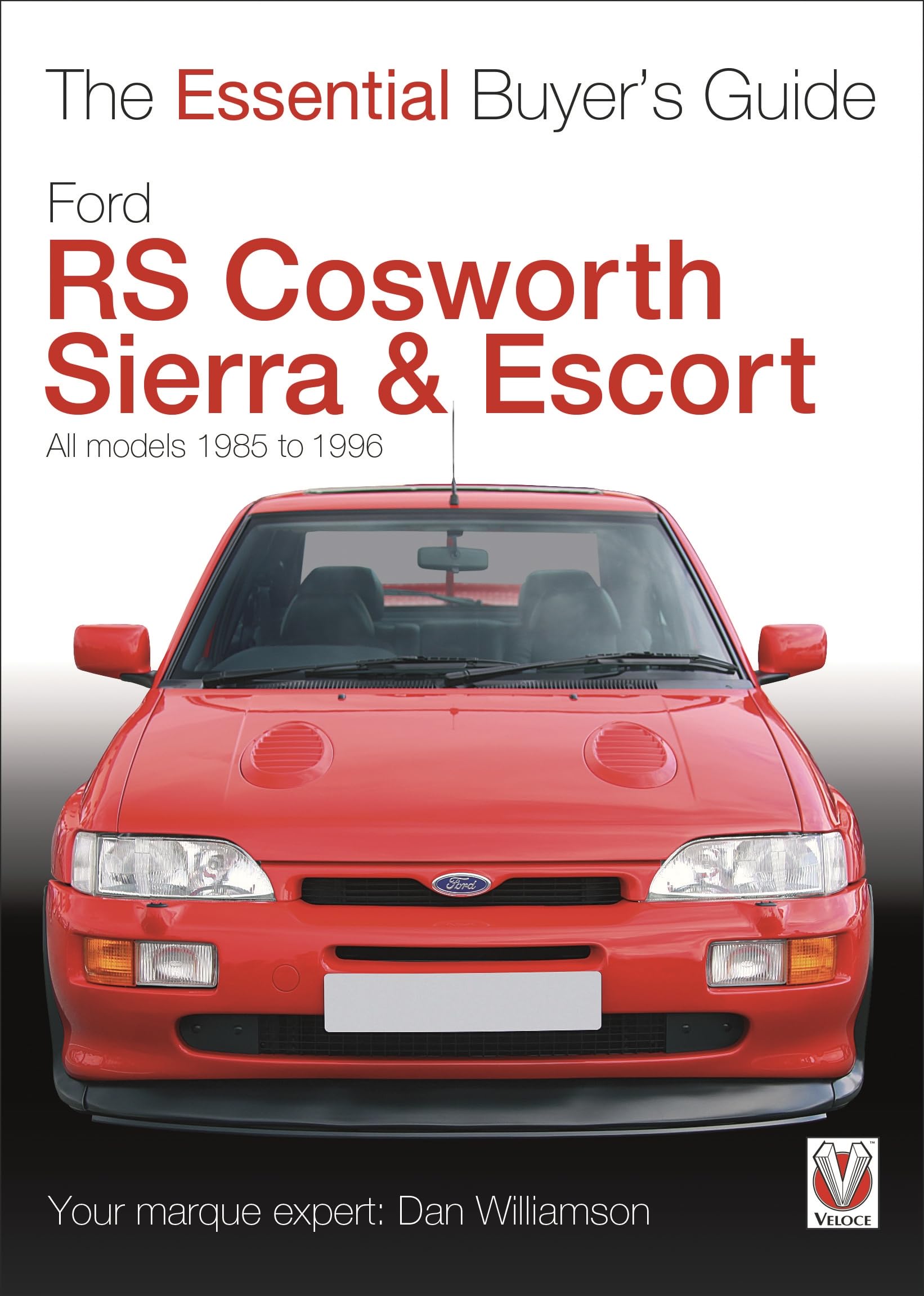 Ford RS Cosworth Sierra & Escort: The Essential Buyer's Guide: All models 1985-1996 Business, Finance & Career