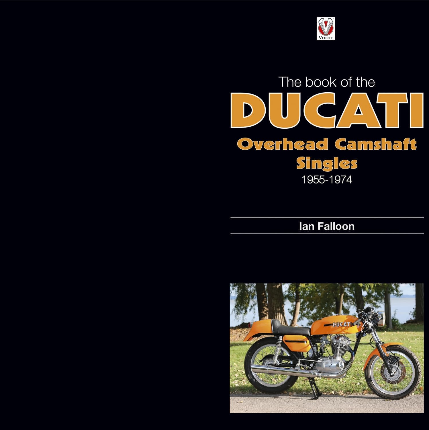 The Book of the Ducati Overhead Camshaft Singles: 1955-1974 book