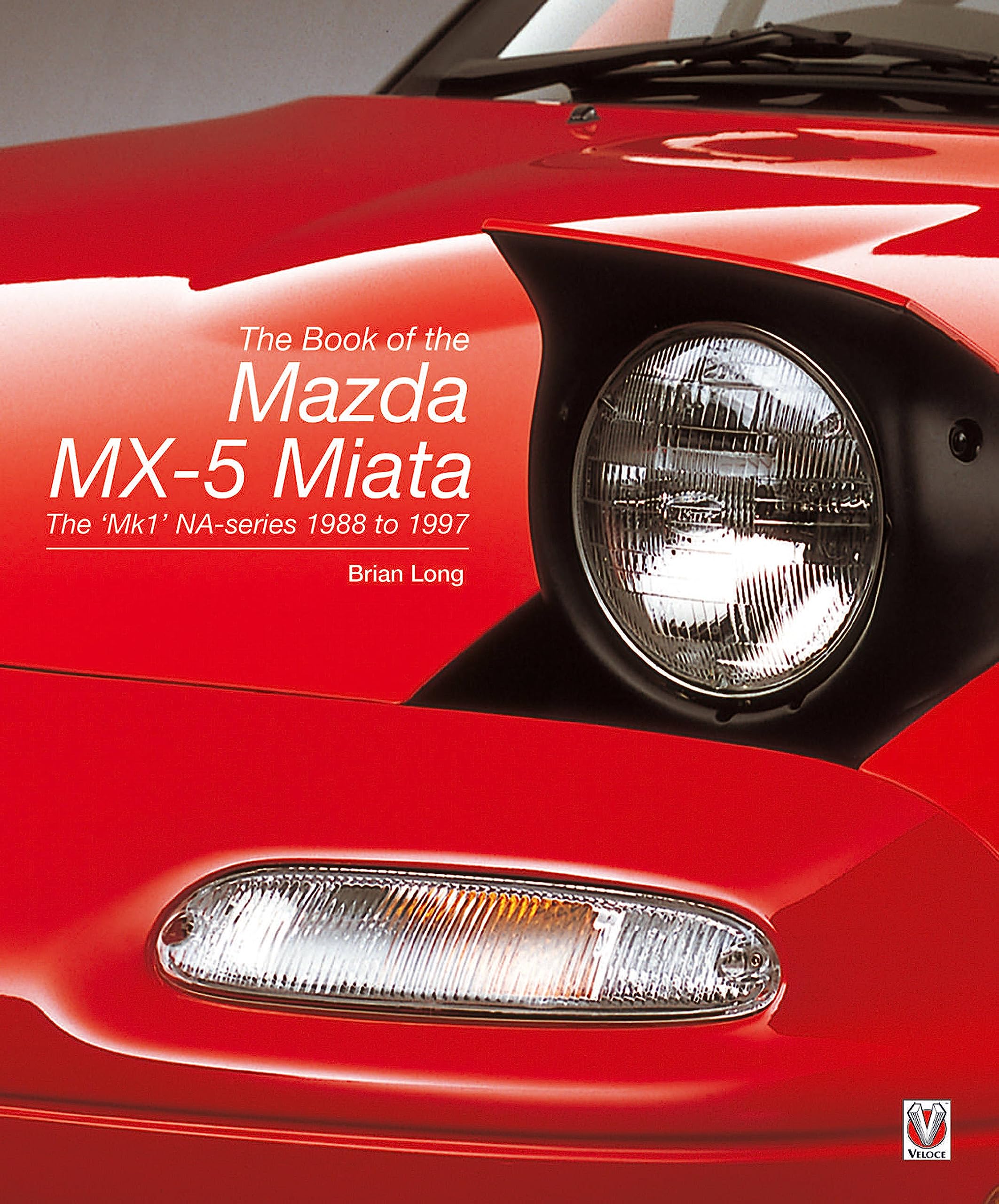 The Book of the Mazda MX-5 Miata: The 'Mk1' NA-series 1988 to 1997 Arts & Culture