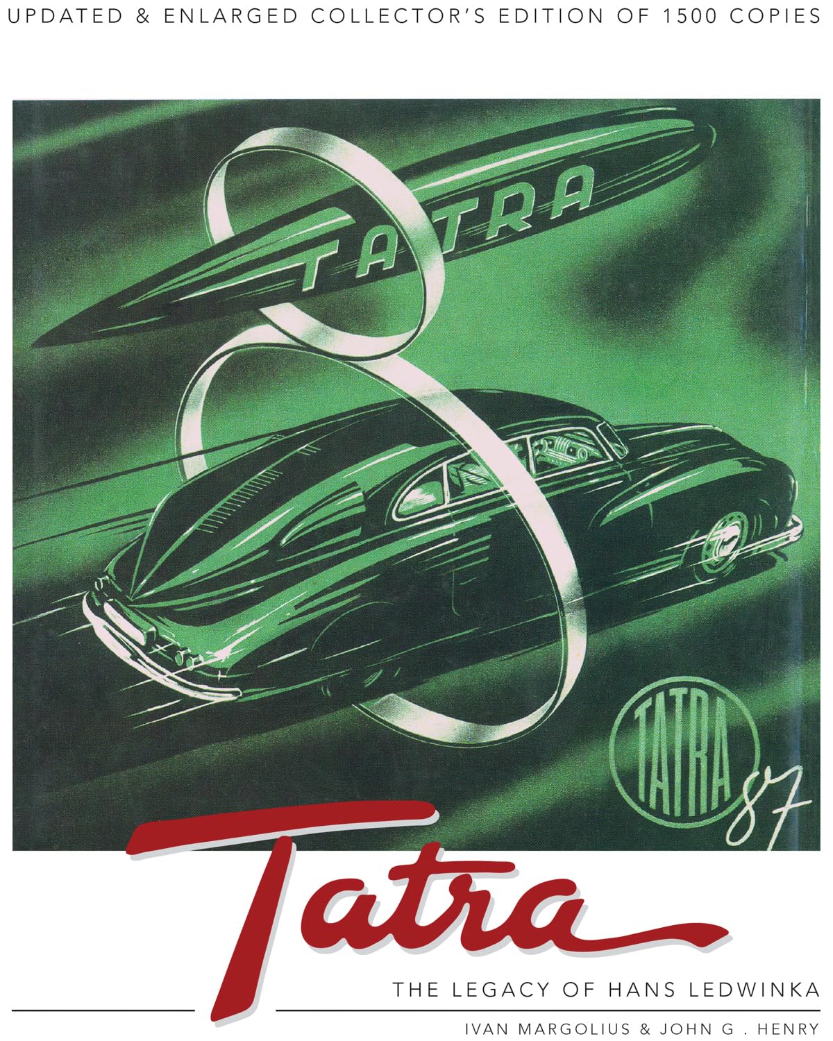 Tatra the Legacy of Hans Ledwinka: Updated & Enlarged Collector’s Edition of 1500 Copies Business & Technology