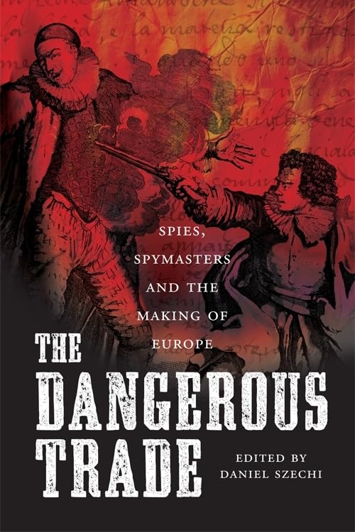 The Dangerous Trade: Spies, Spymasters and the Making of Europe book