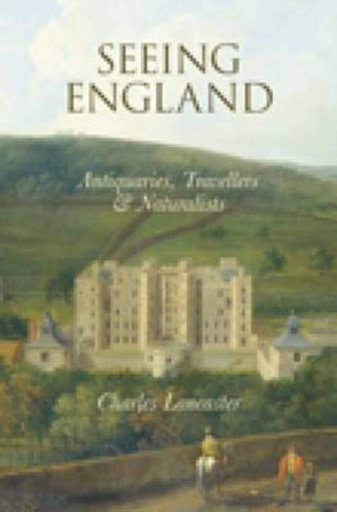 Seeing England: Antiquaries, Travellers and Naturalists Politics & History