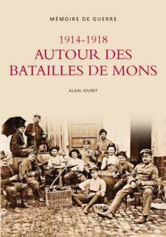 1914-1918 Autour des Batailles de Mons - Memoire de Guerre book
