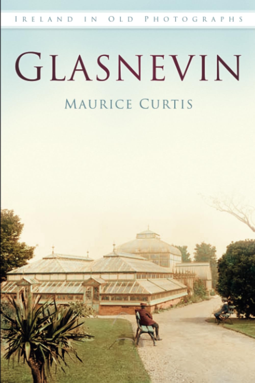 Glasnevin: Ireland in Old Photographs Politics & History