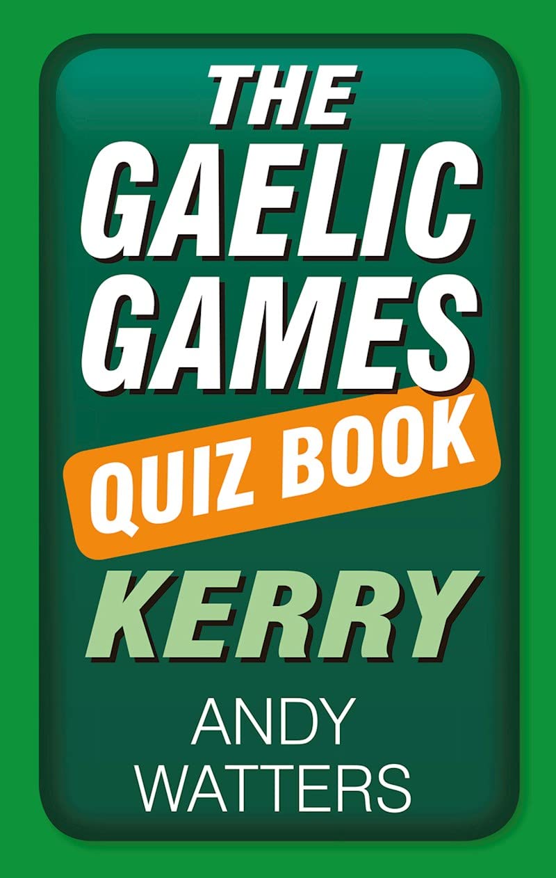 The Gaelic Games Quiz Book: Kerry Leisure & Fun