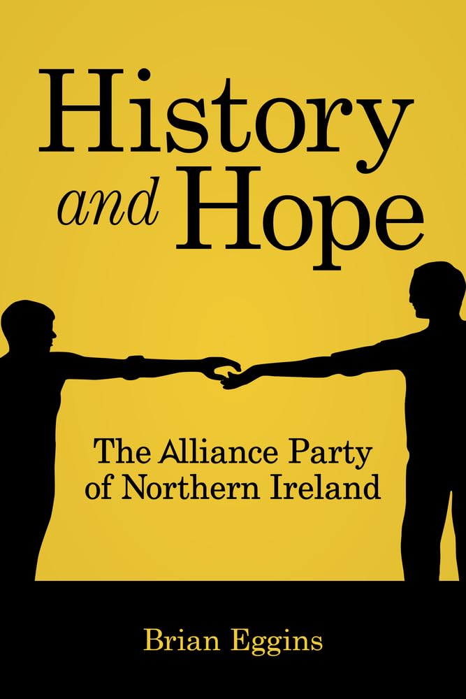 History & Hope: The Alliance Party in Northern Ireland Politics & History