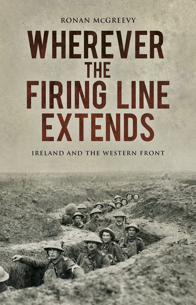 Wherever the Firing Line Extends: Ireland and the Western Front Film, Art & Culture