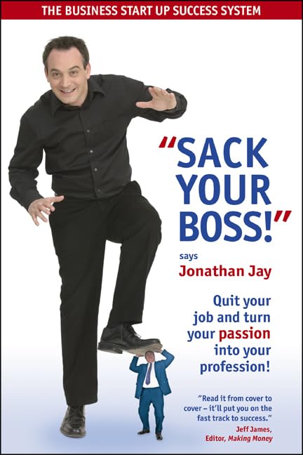 Sack Your Boss!: Quit your job and turn your passion into your profession Business, Finance & Career