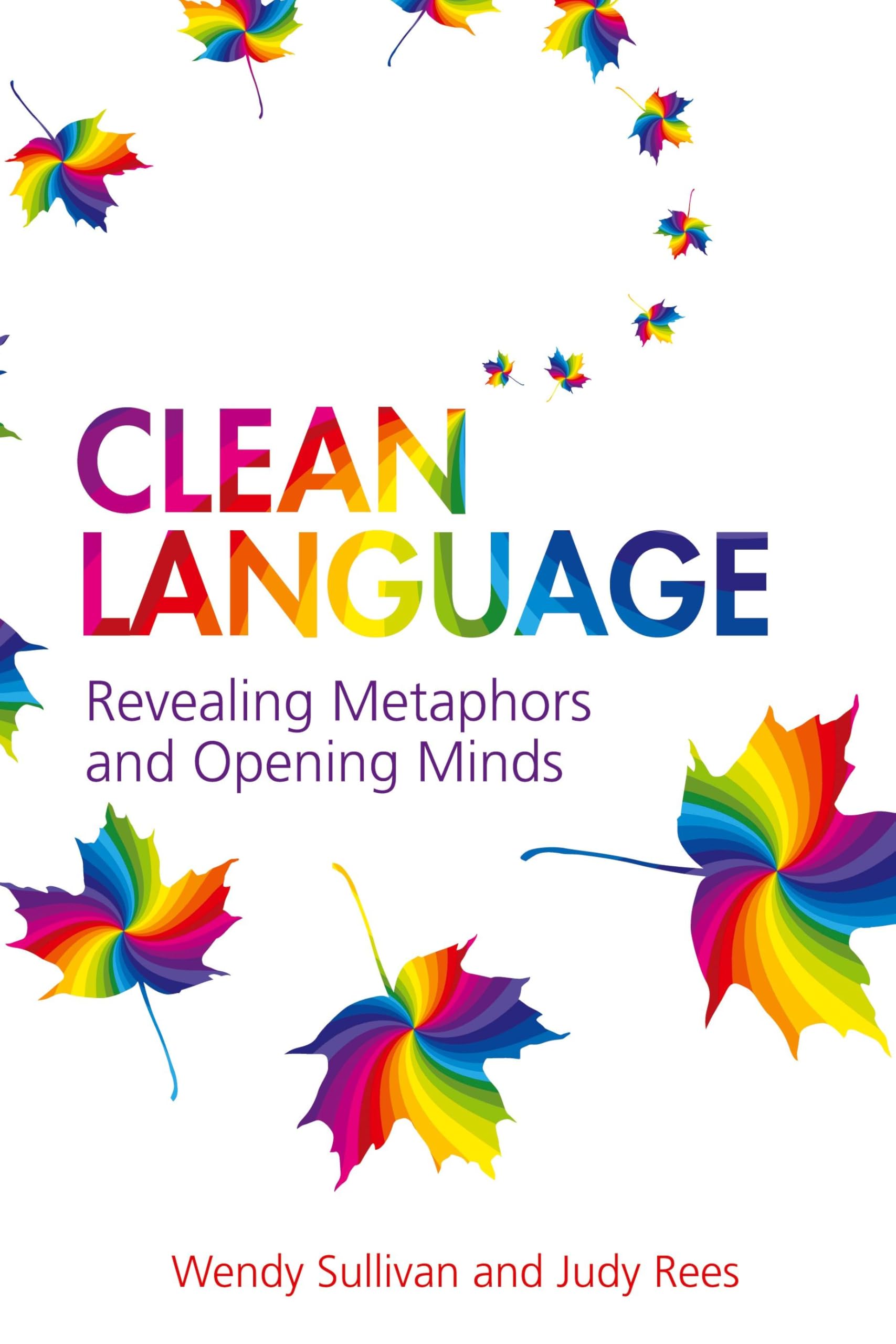 Clean Language:Revealing Metaphors and Opening Minds: Revealing Metaphors and Opening Minds Medicine