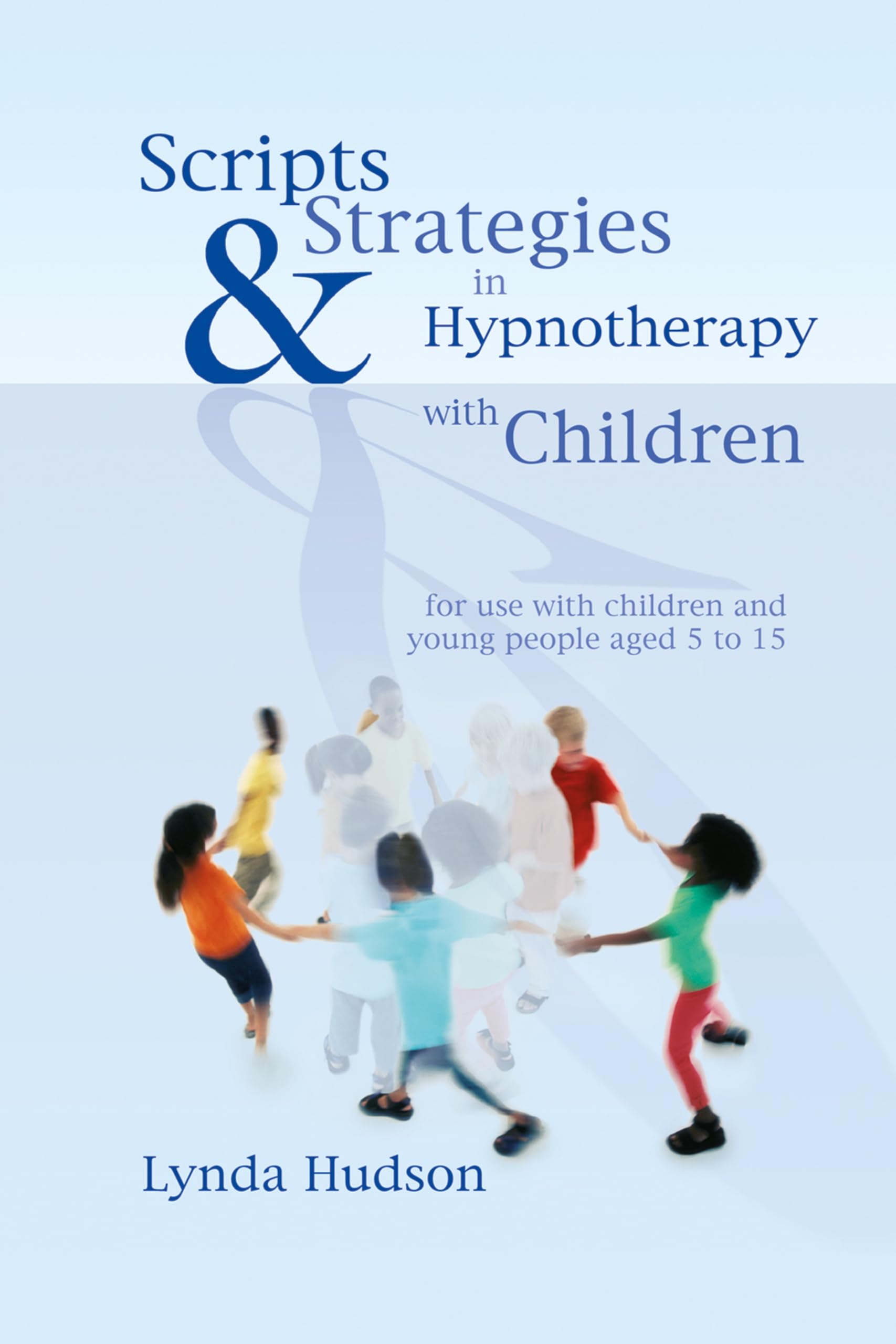 Scripts & Strategies in Hypnotherapy With Children: For Young People Aged 5 to 15 Psychology