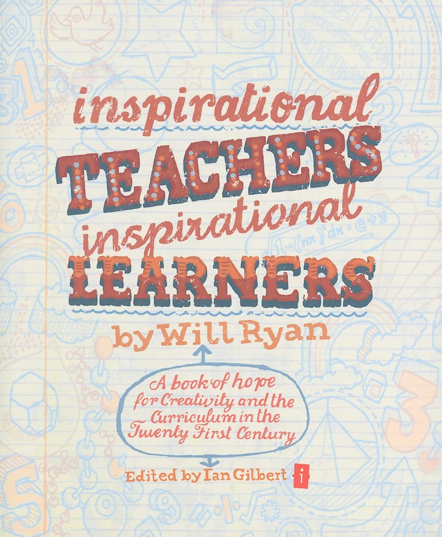 Inspirational Teachers, Inspirational Learners: A Book of Hope for Creativity and the Curriculum in the Twenty-First Century Business, Finance & Career