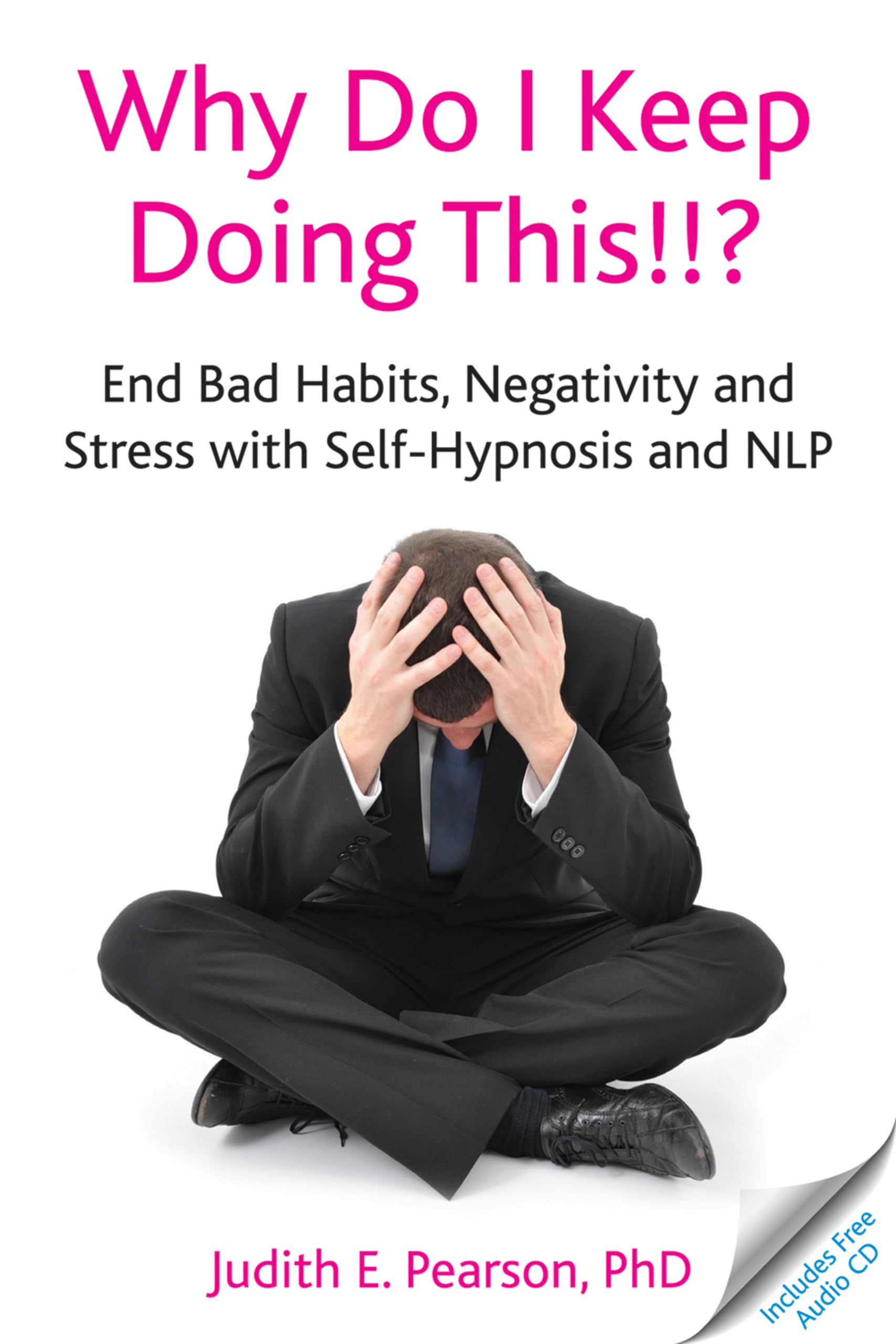 Why Do I Keep Doing This!!: End Bad Habits, Negativity and Stress with Self-Hypnosis and NLP book